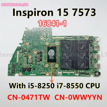 16841-1 За Dell Inspiron 7573 дънна Платка на лаптоп с процесор i5-8250 i7-8550 DDR4 CN-0471TW 0471TW CN-0WWYYN 0WWYYN 100% Тест В ред