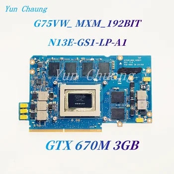 Използва се За лаптоп Asus G75VW Графична карта G75VW_ MXM_192BIT N13E-GS1-LP-A1 GTX 670M 3GB DDR5 60-N2VVG1200 100% Работи